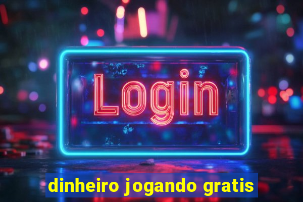 dinheiro jogando gratis